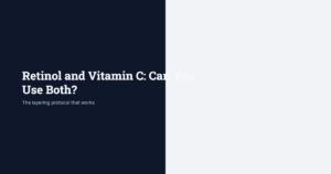 Using retinol and vitamin C together